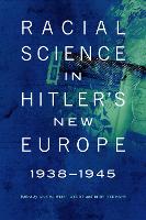 Racial Science in Hitler's New Europe, 1938-1945