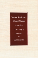 Women, Feminism, and Social Change in Argentina, Chile, and Uruguay, 1890–1940
