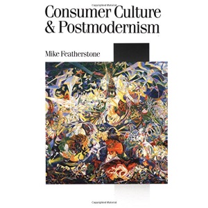 Consumer Culture and Postmodernism (Published in association with Theory, Culture & Society)