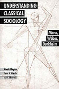 Understanding Classical Sociology: Marx, Weber, Durkheim