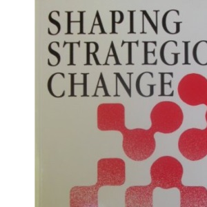 Shaping Strategic Change: Making Change in Large Organizations - Case of the National Health Service