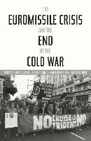 The Euromissile Crisis and the End of the Cold War