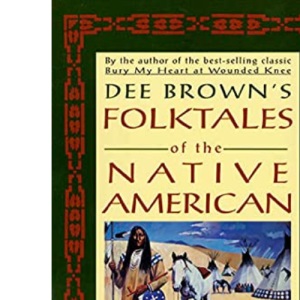 Dee Browns Folktales of Native Amer: Retold for Our Times