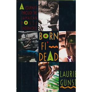 Born Fi' Dead: A Journey Through the Jamaican Posse Underworld