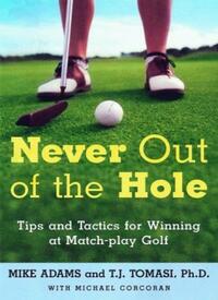 Never out of the Hole: Tips and Tactics for Winning at Match-Play Golf