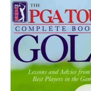 Pga Tour Complete Book of Golf: Lessons & Advice from the Best Players of the Game