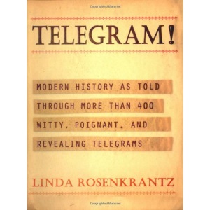 Telegram!: Modern History as Told Through More Than 400 Witty, Poignant, and Revealing Telegrams