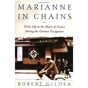 Marianne in Chains: Everyday Life in the French Heartland Under the German Occupation