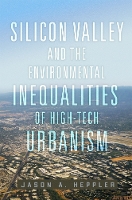 Silicon Valley and the Environmental Inequalities of High-Tech Urbanism Volume 9