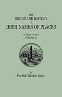 The Origin and History of Irish Names of Places. In Three Volumes. Volume III