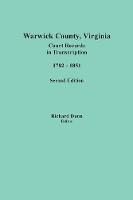 Warwick County, Virginia, Court Records in Transcription, 1782-1851. Second Edition