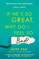 If He's So Great, Why Do I Feel So Bad?