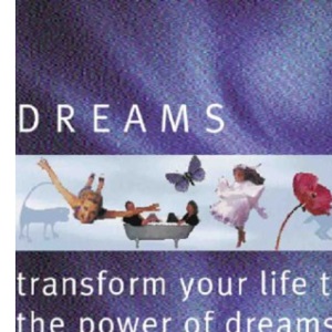 Dreams: Transform Your Life Through the Power of Your Dreams
