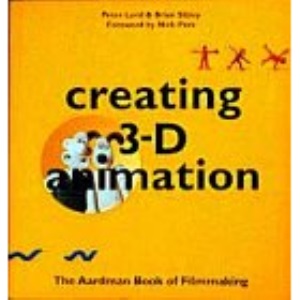 Creating 3-D Animation: The Aardman Book of Filmmaking
