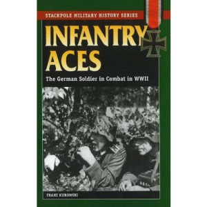 Infantry Aces: The German Soldier in Combat in WWII (Stackpole Military History Series)