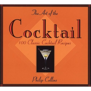 The Art of the Cocktail: 100 Classic Cocktail Recipes