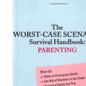 The Worst-case Scenario Survival Handbook: Parenting (Worst-Case Scenario Survival Handbooks)