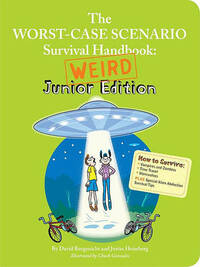 The Worst-Case Scenario Survival Handbook: Weird Junior Edition (Worst-Case Scenario Survival Handbooks)