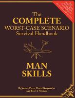 Complete Worst-Case Scenario Survival Handbook: Man Skills