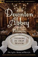 Downton Abbey and Philosophy