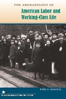 The Archaeology of American Labor and Working-Class Life
