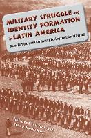 Military Struggle and Identity Formation in Latin America