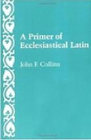 A Primer of Ecclesiastical Latin