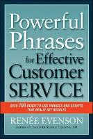 Powerful Phrases for Effective Customer Service: Over 700 Ready-to- Use Phrases and Scripts That Really Get Results