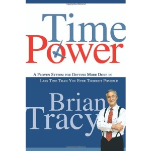 Time Power - A Proven System for Getting More Done in Less Time Than You Ever Thought Possible