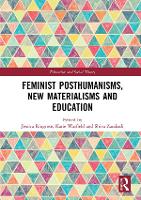 Feminist Posthumanisms, New Materialisms and Education
