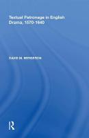 Textual Patronage in English Drama, 1570-1640