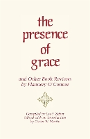 The Presence of Grace and Other Book Reviews by Flannery O'Connor