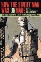 How the Soviet Man Was Unmade