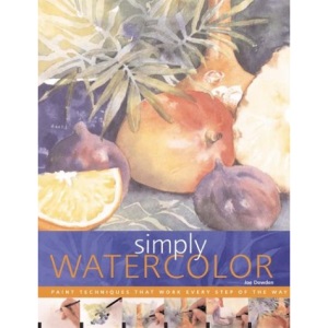 Simply Watercolor: Paint Techniques That Work Every Step of the Way (Quarto Book)