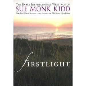Firstlight: The Early Inspirational Writings of Sue Monk Kidd