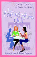 The Praying Wives Club – Gather Your Girlfriends and Pray for Your Marriage