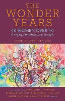 The Wonder Years – 40 Women over 40 on Aging, Faith, Beauty, and Strength