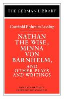 Nathan the Wise, Minna von Barnhelm, and Other Plays and Writings: Gotthold Ephraim Lessing