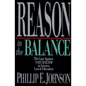 Reason in the Balance: Case Against Naturalism in Science, Law and Education