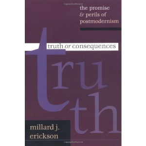 Truth or Consequences: The Promise & Perils of Postmodernism
