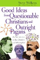 Good Ideas from Questionable Christians and Outr – An Introduction to Key Thinkers and Philosophies