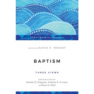 Baptism: Three Views (Spectrum Multiview Book)