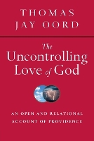 The Uncontrolling Love of God – An Open and Relational Account of Providence
