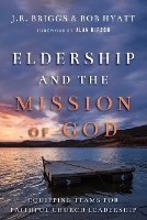 Eldership and the Mission of God – Equipping Teams for Faithful Church Leadership