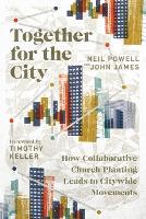 Together for the City – How Collaborative Church Planting Leads to Citywide Movements