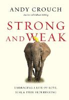 Strong and Weak - Embracing a Life of Love, Risk and True Flourishing
