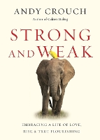 Strong and Weak – Embracing a Life of Love, Risk and True Flourishing