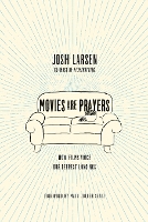 Movies Are Prayers – How Films Voice Our Deepest Longings