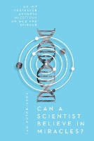 Can a Scientist Believe in Miracles? – An MIT Professor Answers Questions on God and Science