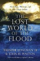 The Lost World of the Flood – Mythology, Theology, and the Deluge Debate